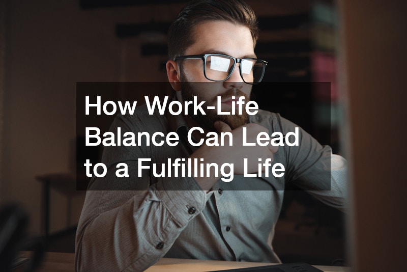 How Work-Life Balance Can Lead to a Fulfilling Life
